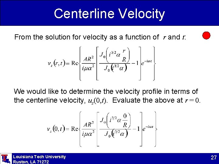 Centerline Velocity From the solution for velocity as a function of r and t: