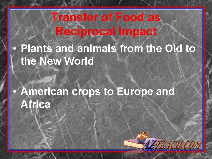 Transfer of Food as Reciprocal Impact • Plants and animals from the Old to
