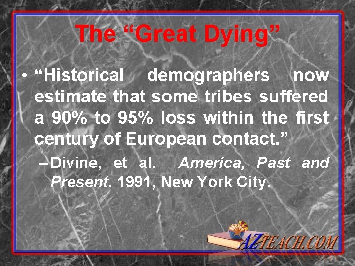 The “Great Dying” • “Historical demographers now estimate that some tribes suffered a 90%