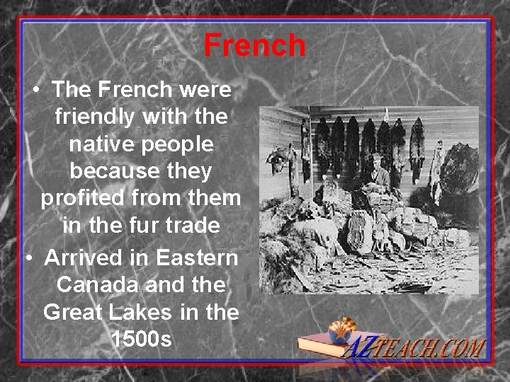 French • The French were friendly with the native people because they profited from