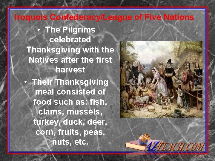 Iroquois Confederacy/League of Five Nations • The Pilgrims celebrated Thanksgiving with the Natives after