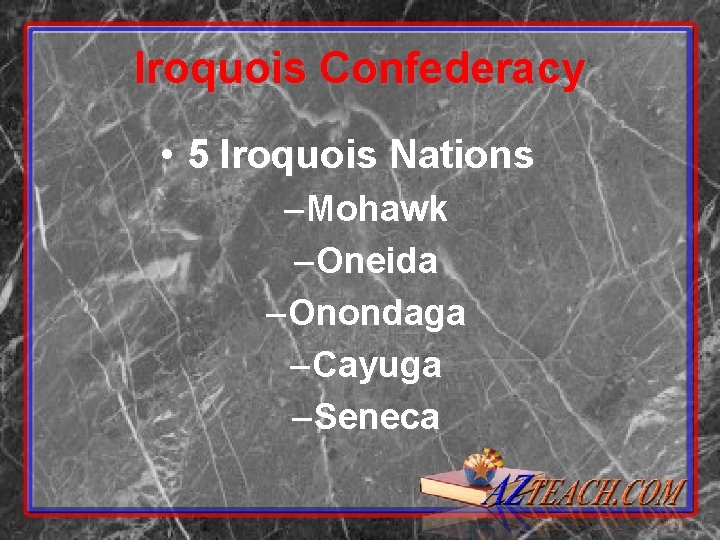Iroquois Confederacy • 5 Iroquois Nations – Mohawk – Oneida – Onondaga – Cayuga