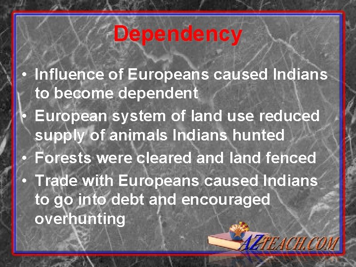 Dependency • Influence of Europeans caused Indians to become dependent • European system of