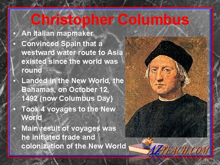 Christopher Columbus • An Italian mapmaker • Convinced Spain that a westward water route
