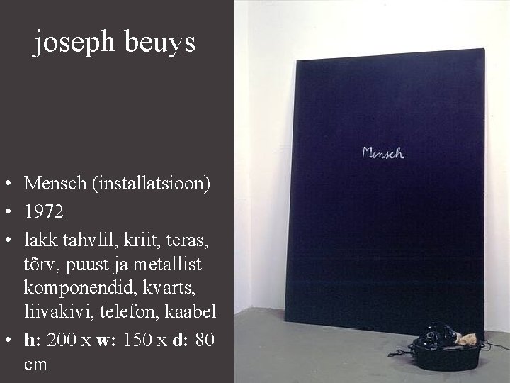 joseph beuys • Mensch (installatsioon) • 1972 • lakk tahvlil, kriit, teras, tõrv, puust