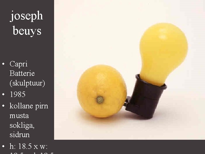 joseph beuys • Capri Batterie (skulptuur) • 1985 • kollane pirn musta sokliga, sidrun