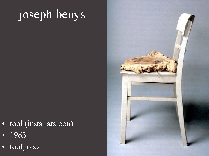 joseph beuys • tool (installatsioon) • 1963 • tool, rasv 