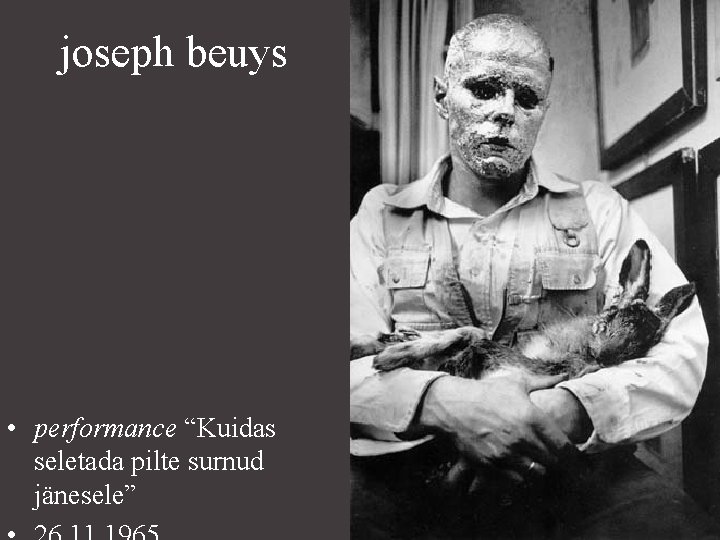 joseph beuys • performance “Kuidas seletada pilte surnud jänesele” 