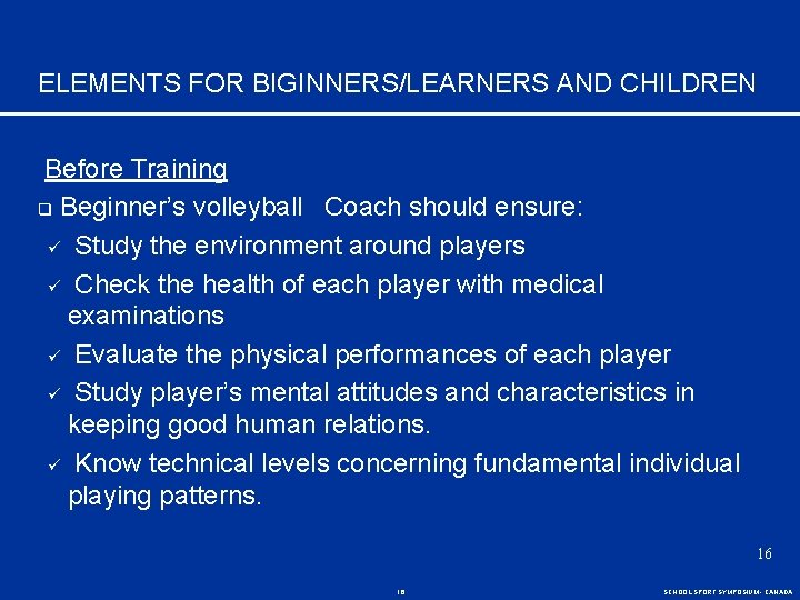 ELEMENTS FOR BIGINNERS/LEARNERS AND CHILDREN Before Training q Beginner’s volleyball Coach should ensure: ü