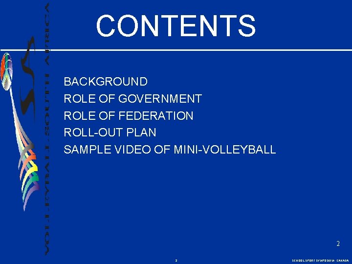 CONTENTS BACKGROUND ROLE OF GOVERNMENT ROLE OF FEDERATION ROLL-OUT PLAN SAMPLE VIDEO OF MINI-VOLLEYBALL