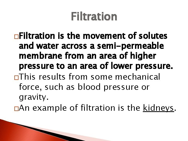 Filtration �Filtration is the movement of solutes and water across a semi-permeable membrane from