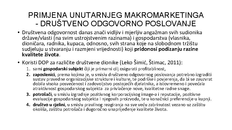 PRIMJENA UNUTARNJEG MAKROMARKETINGA - DRUŠTVENO ODGOVORNO POSLOVANJE • Društvena odgovornost danas znači vidljiv i