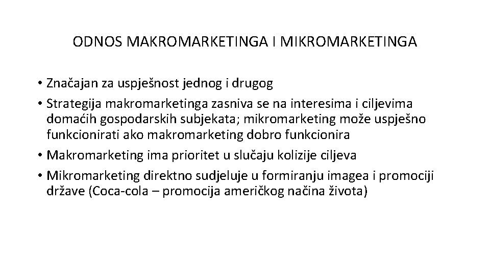 ODNOS MAKROMARKETINGA I MIKROMARKETINGA • Značajan za uspješnost jednog i drugog • Strategija makromarketinga