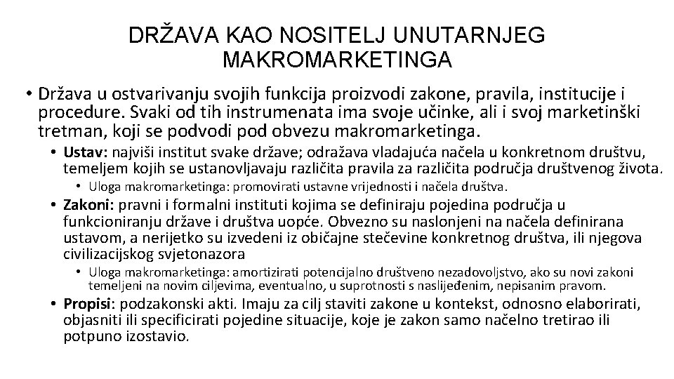 DRŽAVA KAO NOSITELJ UNUTARNJEG MAKROMARKETINGA • Država u ostvarivanju svojih funkcija proizvodi zakone, pravila,