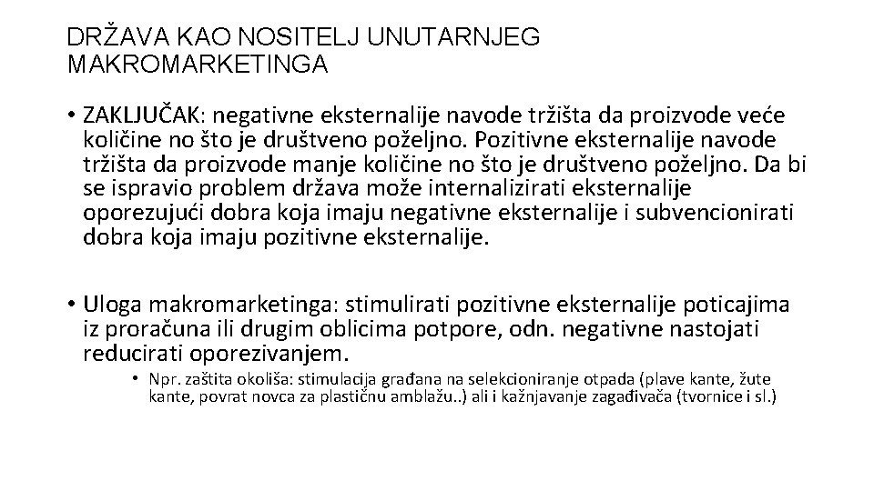 DRŽAVA KAO NOSITELJ UNUTARNJEG MAKROMARKETINGA • ZAKLJUČAK: negativne eksternalije navode tržišta da proizvode veće