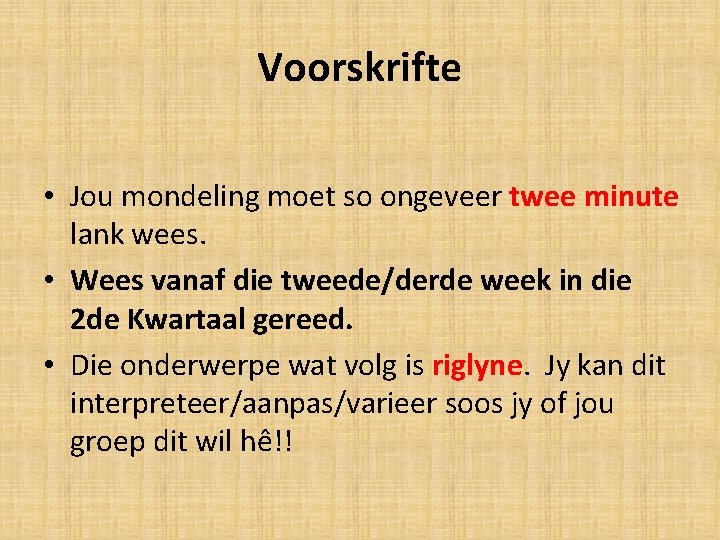 Voorskrifte • Jou mondeling moet so ongeveer twee minute lank wees. • Wees vanaf
