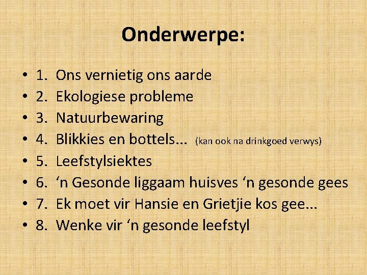 Onderwerpe: • • 1. 2. 3. 4. 5. 6. 7. 8. Ons vernietig ons