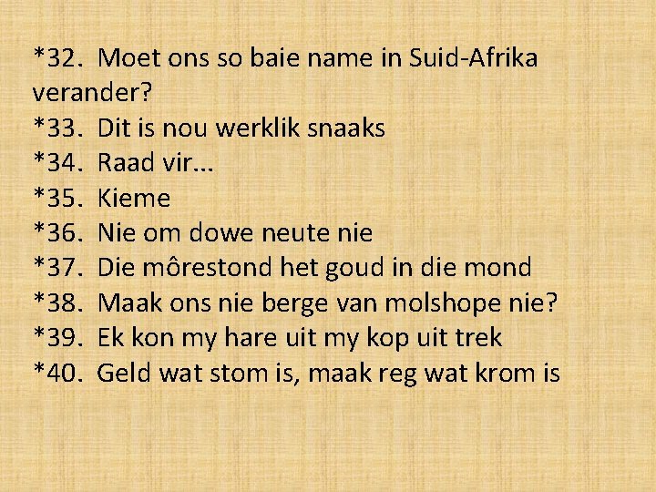*32. Moet ons so baie name in Suid-Afrika verander? *33. Dit is nou werklik