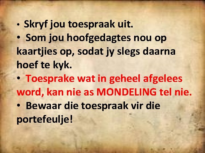 Skryf jou toespraak uit. • Som jou hoofgedagtes nou op kaartjies op, sodat jy