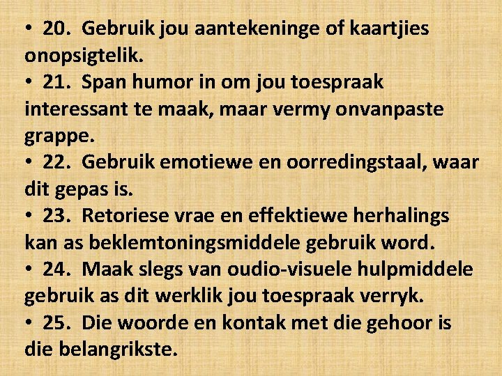  • 20. Gebruik jou aantekeninge of kaartjies onopsigtelik. • 21. Span humor in