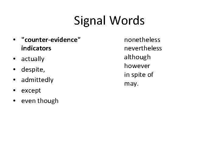 Signal Words • "counter-evidence" indicators • actually • despite, • admittedly • except •