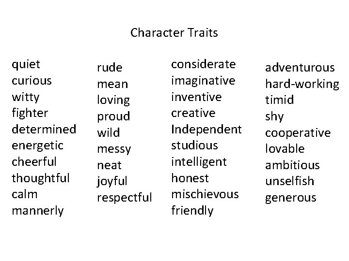 Character Traits quiet curious witty fighter determined energetic cheerful thoughtful calm mannerly rude mean