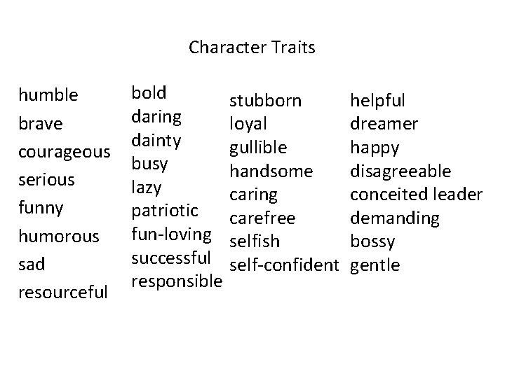 Character Traits humble brave courageous serious funny humorous sad resourceful bold stubborn daring loyal