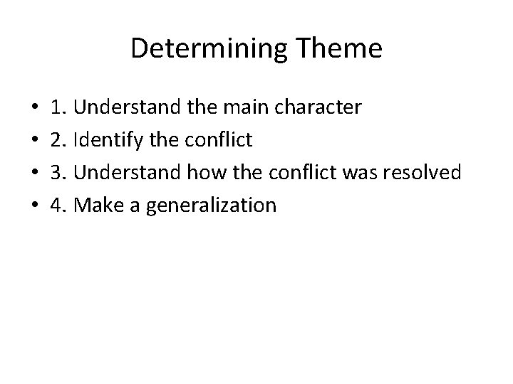 Determining Theme • • 1. Understand the main character 2. Identify the conflict 3.