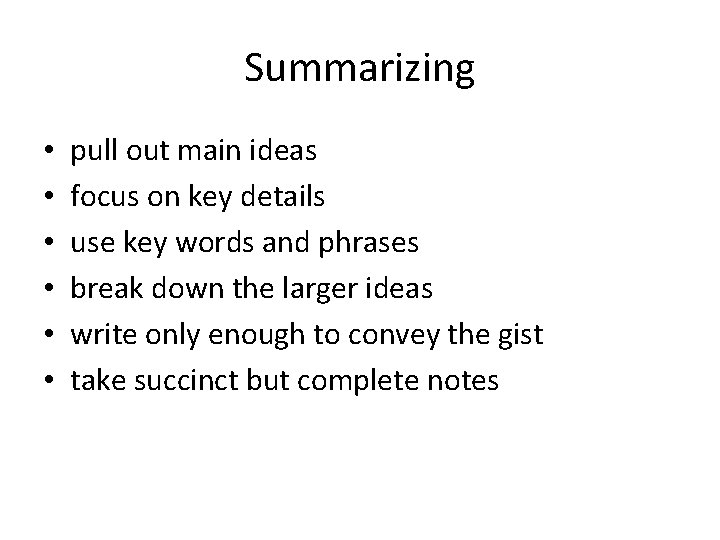 Summarizing • • • pull out main ideas focus on key details use key