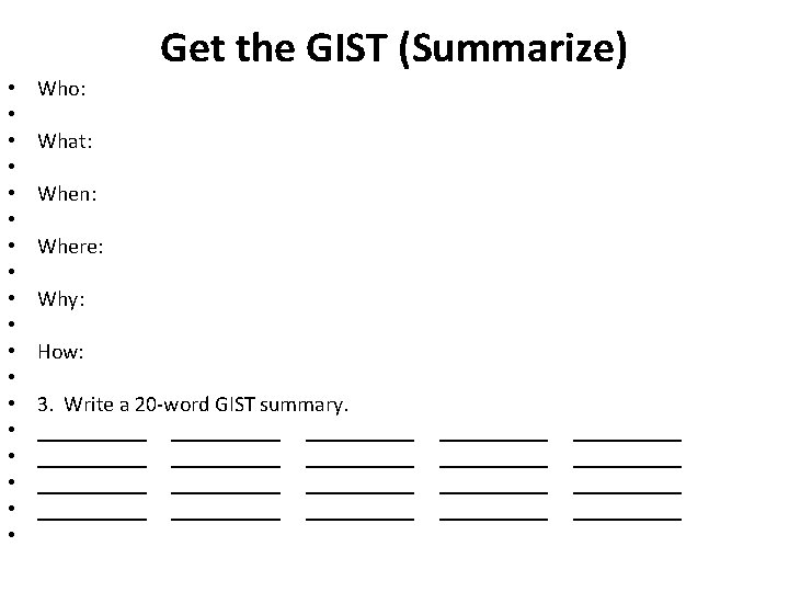 Get the GIST (Summarize) • • • • • Who: What: When: Where: Why: