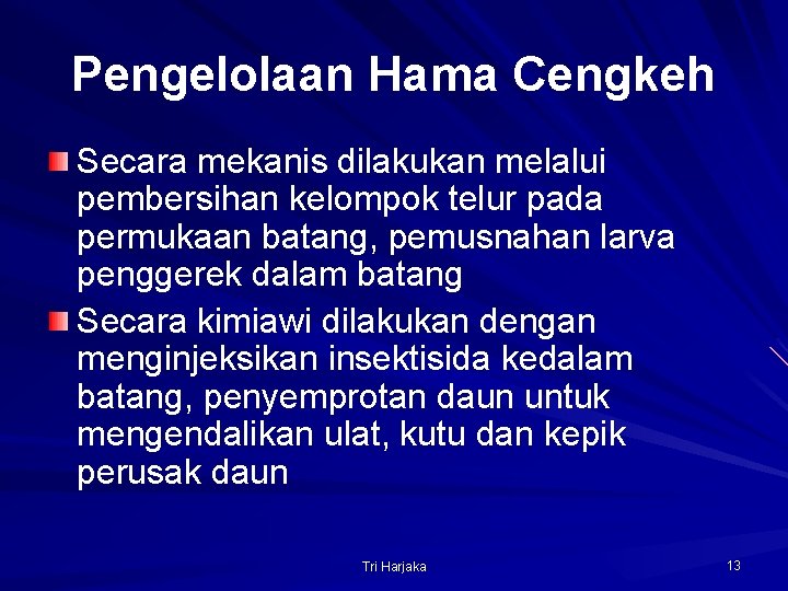 Pengelolaan Hama Cengkeh Secara mekanis dilakukan melalui pembersihan kelompok telur pada permukaan batang, pemusnahan