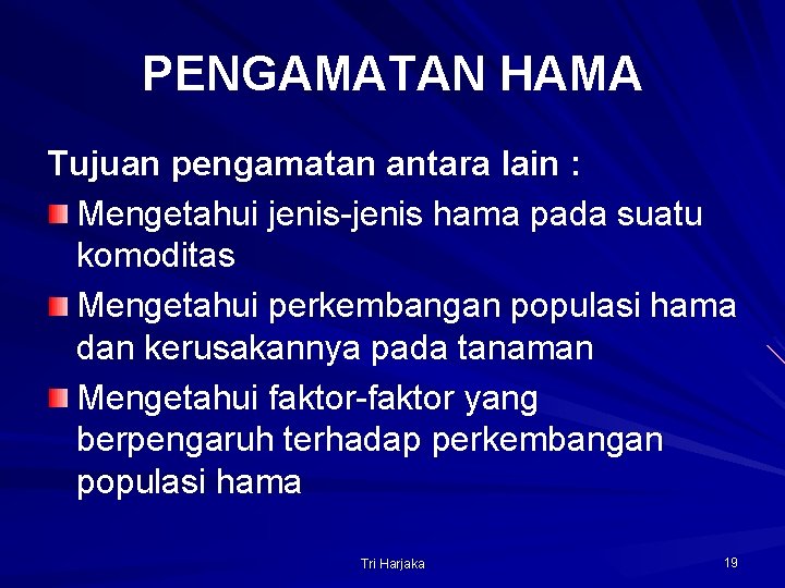 PENGAMATAN HAMA Tujuan pengamatan antara lain : Mengetahui jenis-jenis hama pada suatu komoditas Mengetahui