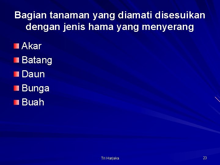 Bagian tanaman yang diamati disesuikan dengan jenis hama yang menyerang Akar Batang Daun Bunga
