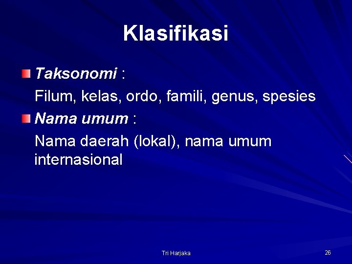 Klasifikasi Taksonomi : Filum, kelas, ordo, famili, genus, spesies Nama umum : Nama daerah