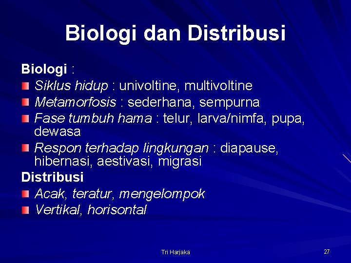 Biologi dan Distribusi Biologi : Siklus hidup : univoltine, multivoltine Metamorfosis : sederhana, sempurna