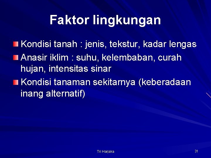 Faktor lingkungan Kondisi tanah : jenis, tekstur, kadar lengas Anasir iklim : suhu, kelembaban,