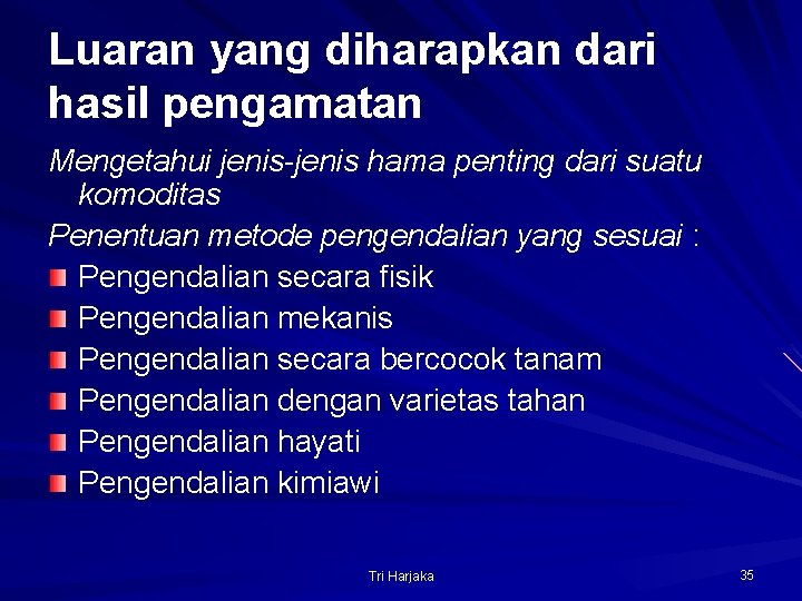 Luaran yang diharapkan dari hasil pengamatan Mengetahui jenis-jenis hama penting dari suatu komoditas Penentuan