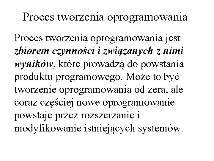 Proces tworzenia oprogramowania jest zbiorem czynności i związanych z nimi wyników, które prowadzą do