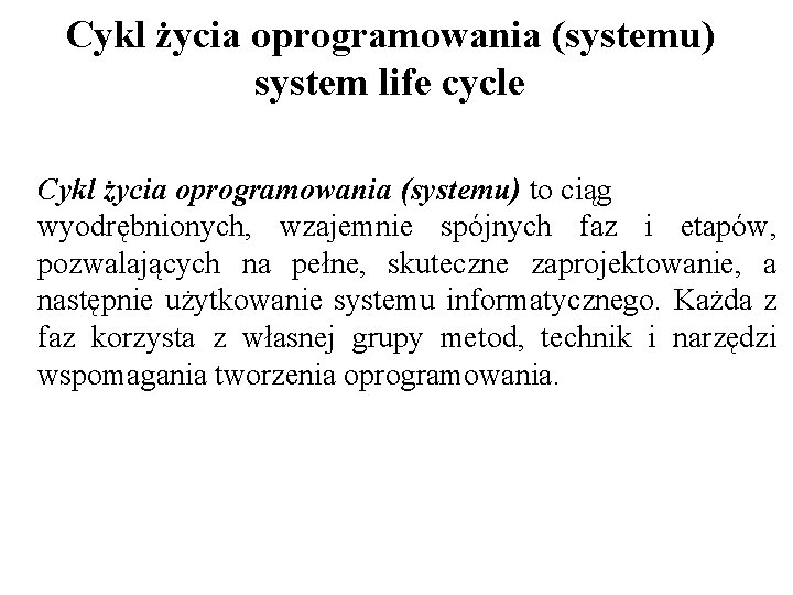 Cykl życia oprogramowania (systemu) system life cycle Cykl życia oprogramowania (systemu) to ciąg wyodrębnionych,