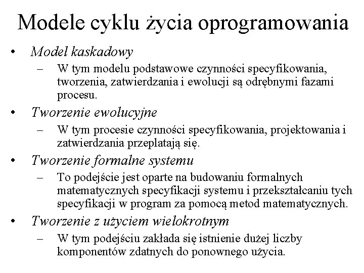 Modele cyklu życia oprogramowania • Model kaskadowy – • Tworzenie ewolucyjne – • W