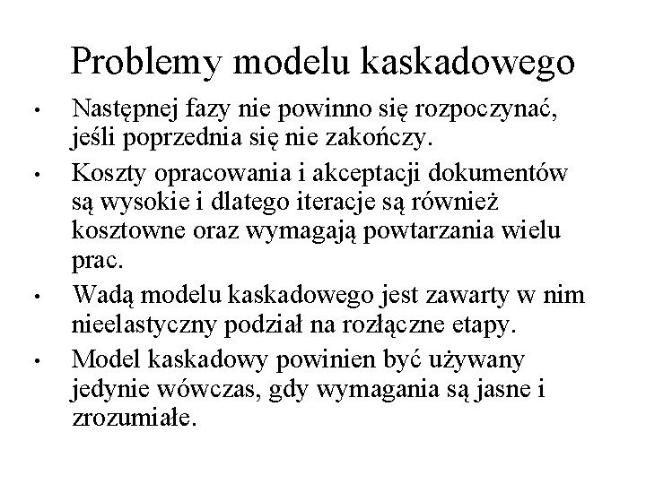 Problemy modelu kaskadowego • • Następnej fazy nie powinno się rozpoczynać, jeśli poprzednia się