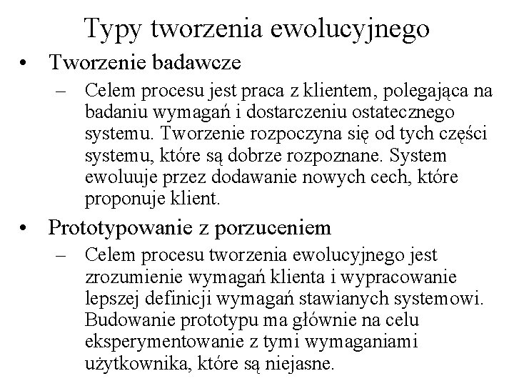 Typy tworzenia ewolucyjnego • Tworzenie badawcze – Celem procesu jest praca z klientem, polegająca