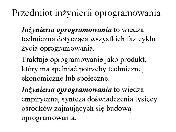 Przedmiot inżynierii oprogramowania Inżynieria oprogramowania to wiedza techniczna dotycząca wszystkich faz cyklu życia oprogramowania.