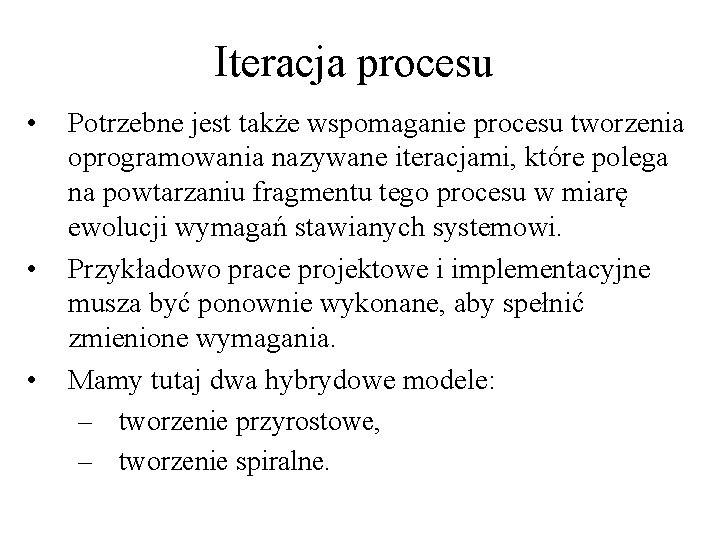 Iteracja procesu • • • Potrzebne jest także wspomaganie procesu tworzenia oprogramowania nazywane iteracjami,