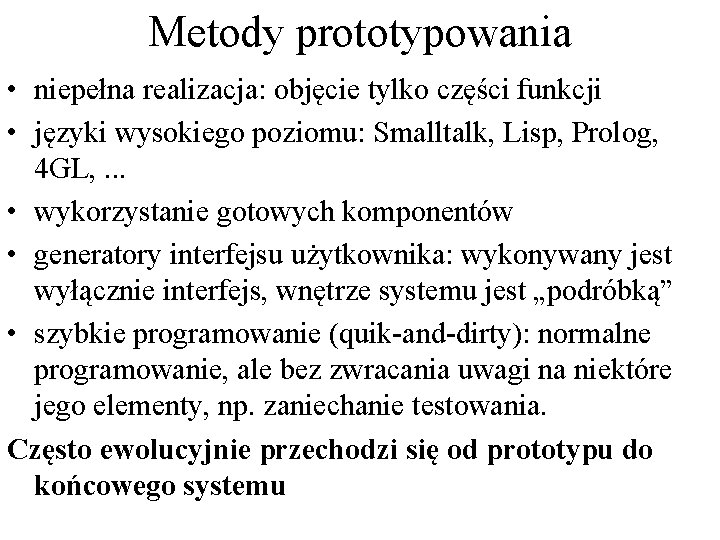 Metody prototypowania • niepełna realizacja: objęcie tylko części funkcji • języki wysokiego poziomu: Smalltalk,