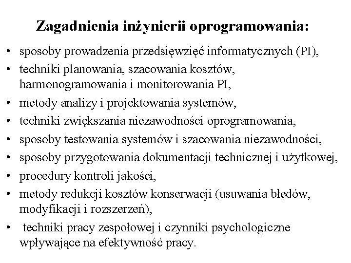 Zagadnienia inżynierii oprogramowania: • sposoby prowadzenia przedsięwzięć informatycznych (PI), • techniki planowania, szacowania kosztów,