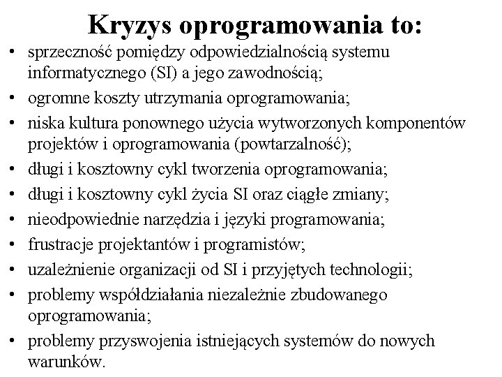 Kryzys oprogramowania to: • sprzeczność pomiędzy odpowiedzialnością systemu informatycznego (SI) a jego zawodnością; •