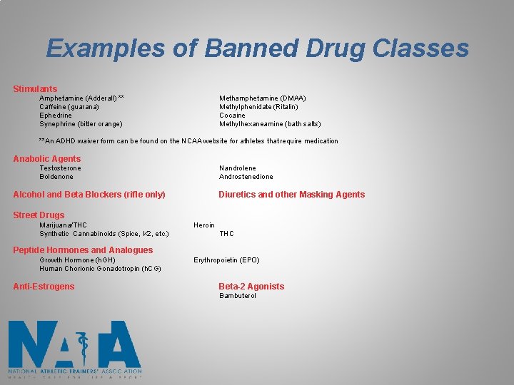 Examples of Banned Drug Classes Stimulants Amphetamine (Adderall) ** Caffeine (guarana) Ephedrine Synephrine (bitter