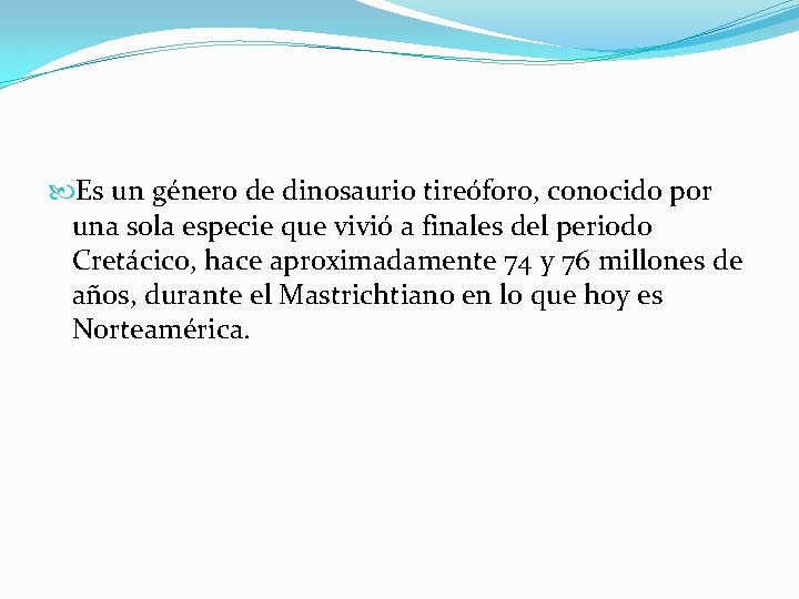  Es un género de dinosaurio tireóforo, conocido por una sola especie que vivió