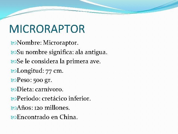 MICRORAPTOR Nombre: Microraptor. Su nombre significa: ala antigua. Se le considera la primera ave.
